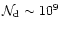 $\mathcal{N}_{\rm d}
\sim 10^9$
