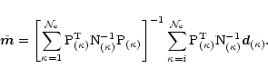 \begin{displaymath}
%
{\tilde{\vec m}} = \left[
\sum_{\kappa =1}^{\mathcal{N}_{\...
...^{\rm T}_{(\kappa)}{\rm N}^{-1}_{(\kappa)}{\vec d}_{(\kappa)}.
\end{displaymath}