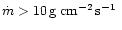 $\dot m>10\,\mbox{$\rm g\;cm^{-2}\,s^{-1}$ }$