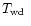 $\mbox{$T_{\rm wd}$ }$