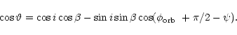 \begin{displaymath}\cos \vartheta = \cos i \cos\beta - \sin i \sin\beta\cos(\mbox{$\phi_{\rm orb}$ }+\pi/2-\psi).
\end{displaymath}