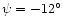 $\psi=-12^{\circ}$