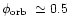 $\mbox{$\phi_{\rm orb}$ }\simeq0.5$