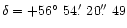 $\delta=+56\hbox{$^\circ$ }54\hbox{$.\mkern-4mu^\prime$ }20\hbox{$.\!\!^{\prime\prime}$ }49$