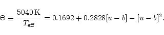 \begin{displaymath}\Theta \equiv \frac{5040\:{\rm K}}{T_{\rm eff}} = 0.1692 + 0.2828[u-b] -
[u-b]^{2}.
\end{displaymath}