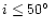 $i \leq 50\hbox{$^\circ$ }$