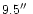 $9.5\hbox{$^{\prime\prime}$ }$