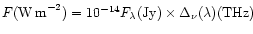 $F {\rm (W\,m}^{-2}) = 10^{-14} F_{\lambda} {\rm (Jy)} \times \Delta_{\nu}(\lambda) {\rm (THz)}$