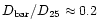 $D_{\rm
bar} / D_{25} \approx 0.2$