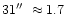 $31\hbox{$^{\prime\prime}$ }\approx 1.7$