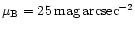 $\mu _{\rm B} = 25\,{\rm mag\,arcsec}^{-2}$