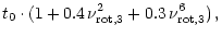 $\displaystyle t_0\cdot (1+0.4\,\nu_{\rm rot,3}^2+0.3\,\nu_{\rm rot,3}^6)\,,$