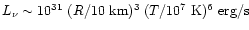 $L_\nu\sim 10^{31}~ (R/10~{\rm km})^3\;
(T/10^7~{\rm K})^6~{\rm erg/s}$