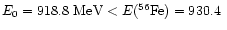 $E_0=918.8 ~{\rm MeV} <E(^{56}{\rm
Fe})=930.4~$