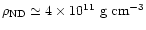 $\rho_{\rm ND}\simeq
4\times10^{11}~{\rm g~cm^{-3}}$