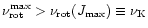 $\nu^{\rm max}_{\rm rot}>\nu_{\rm rot}(J_{\rm max})\equiv
\nu_{\rm K}$