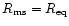 $R_{\rm ms}=R_{\rm eq}$