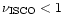 $\nu_{\rm ISCO}<1$