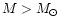 $M>M_\odot$