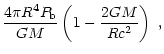 $\displaystyle {4\pi R^4 P_{\rm b}\over GM}
\left(1-{2GM\over Rc^2}\right)~,$