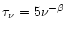 $\tau_\nu=5\nu^{-\beta}$