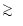 $\raise0.3ex\hbox{$>$\kern-0.75em\raise-1.1ex\hbox{$\sim$ }}\;$