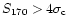 $S_{170} > 4 \sigma_{\rm c}$