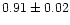 $0.91 \pm 0.02$