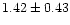 $1.42\pm0.43$