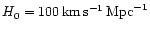 $H_0=100\,{\rm km}\,{\rm s}^{-1}\,{\rm Mpc}^{-1}$