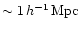 $\sim1\,h^{-1}\,{\rm Mpc}$