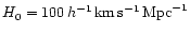 $H_0 =
100\,h^{-1}\,{\rm km}\,{\rm s}^{-1}\,{\rm Mpc}^{-1}$