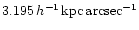 $3.195\, h^{-1}\,{\rm kpc}\,{\rm arcsec}^{-1}$
