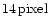 $14\,{\rm pixel}$