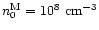 $n_0^{\rm M}=10^8 ~{\rm cm}^{-3}$