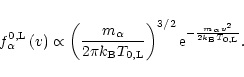 \begin{displaymath}f_\alpha^{\rm0,L}\left(v\right) \propto
\left(\displaystyle{...
...e}^{-\scriptstyle{\frac{m_\alpha v^2}{2k_{\rm B}T_{\rm0,L}}}}.
\end{displaymath}