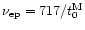 $\nu_{\rm ep} = 717 /t_0^{\rm M}$