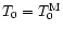 $T_0=T_0^{\rm M}$