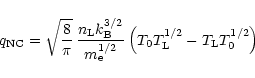 \begin{displaymath}q_{\rm NC} = \sqrt{{8 \over\pi}}\,
\frac{n_{\rm L}k_{\rm B}^{...
...e}^{1/2}}
\left(T_0T_{\rm L}^{1/2} - T_{\rm L}T_0^{1/2}\right)
\end{displaymath}