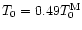$T_0=0.49T_0^{\rm M}$