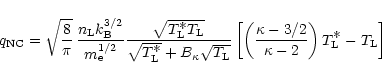 \begin{displaymath}q_{\rm NC} = \sqrt{{8}\over{\pi}}\, \frac{n_{\rm L}k_{\rm B}^...
...a - 2}\right)T^
{\displaystyle\ast}_{\rm L} - T_{\rm L}\right]
\end{displaymath}