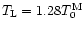 $T_{\rm L} = 1.28 T_0^{\rm M}$