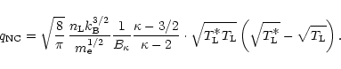 \begin{displaymath}q_{\rm NC} = \sqrt{{8}\over{\pi}}\,
\frac{n_{\rm L}k_{\rm B}^...
...sqrt{T^{\displaystyle\ast}_{\rm L}} - \sqrt{T_{\rm L}}\right).
\end{displaymath}