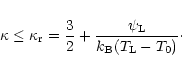 \begin{displaymath}\kappa \le \kappa_{\rm r} = {3\over 2} +
{{\psi_{\rm L}}\over{k_{\rm B}(T_{\rm L}-T_0)}}\cdot
\end{displaymath}