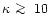 $\kappa~\rlap{\lower 2.5pt \hbox{$\sim$ }}\raise 1.5pt\hbox{$>$ }\;10$