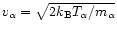 $v_\alpha = \sqrt{2k_{\rm B}T_\alpha/m_\alpha}$