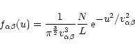 \begin{displaymath}f_{\alpha\beta}(u) = \frac{1}{\pi^{3\over2}v_{\alpha\beta}^3}
\frac{N}{L}\,{\rm e}^{\displaystyle{-u^2/v_{\alpha\beta}^2}}
\end{displaymath}