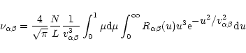 \begin{displaymath}\nu_{\alpha\beta} = \frac{4}{\sqrt{\pi}}\frac{N}{L}\frac{1}{v...
...u)u^3{\rm e}^
{\displaystyle{-u^2/v^2_{\alpha\beta}}}{\rm d}u
\end{displaymath}
