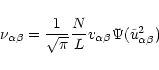 \begin{displaymath}\nu_{\alpha\beta} =
\frac{1}{\sqrt{\pi}}\frac{N}{L}v_{\alpha\beta}
\Psi (\tilde{u}^2_{\alpha\beta})
\end{displaymath}