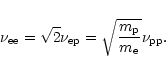 \begin{displaymath}\nu_{{\rm ee}} = \sqrt{2}\nu_{{\rm ep}} =
\sqrt{\frac{m_{\rm p}}{m_{\rm e}}}\nu_{{\rm pp}}.
\end{displaymath}